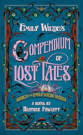 Cover of 'Emily Wilde's Compendium of Lost Tales' by Heather Fawcett, featuring whimsical illustrations and ornate lettering.