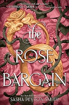 Cover of 'The Rose Bargain' by Sasha Peyton Smith, featuring ornate gold elements and intricate floral designs.