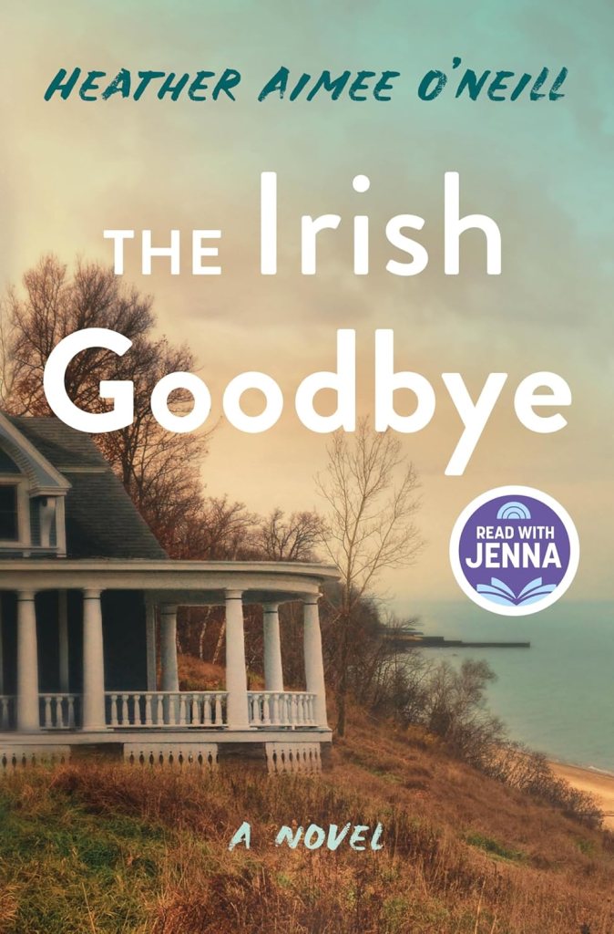 Book cover for 'The Irish Goodbye' by Heather Aimee O'Neill featuring a coastal scene with a historic house and a serene landscape.